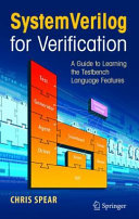 SystemVerilog for verification : a guide to learning the testbench language features /