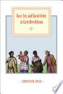 Race, sex, and social order in early New Orleans /