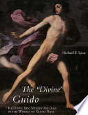 The "Divine" Guido : religion, sex, money, and art in the world of Guido Reni /