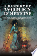 A history of women in medicine : cunning women, physicians, witches /