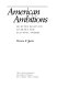 American ambitions : selected essays on literary and cultural themes /