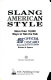 Slang American style : more than 10,000 ways to talk the talk /