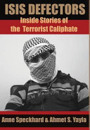 ISIS defectors : inside stories of the terrorist Caliphate /