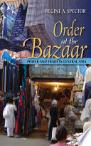 Order at the bazaar : power and trade in Central Asia /