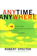 Anytime, anywhere : how the best bricks-and-clicks businesses deliver seamless service to their customers /
