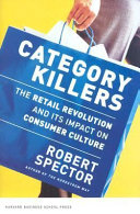 Category killers : the retail revolution and its impact on consumer culture /