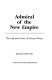 Admiral of the new empire : the life and career of George Dewey /