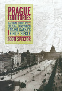 Prague territories : national conflict and cultural innovation in Kafka's fin de siècle /