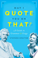 May I quote you on that? : a guide to grammar and usage /