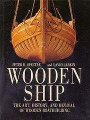 Wooden ship : the art, history, and revival of wooden boatbuilding /