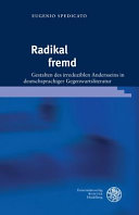 Radikal fremd : gestalten des irreduziblen Andersseins in deutschsprachiger Gegenwartsliteratur /