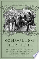 Schooling readers : reading common schools in nineteenth-century American fiction /