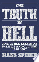 The truth in Hell and other essays on politics and culture, 1935-1987 /