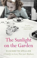 The sunlight on the garden : a family in love, war and madness /