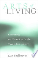 Arts of living : reinventing the humanities for the twenty-first century /