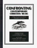 Confronting contemporary Christian music : a plain account of its history, philosophy, and future /