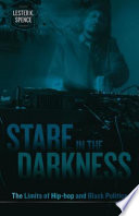 Stare in the darkness : the limits of hip-hop and black politics /