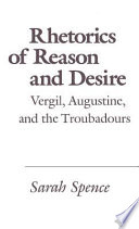 Rhetorics of reason and desire : Vergil, Augustine, and the troubadours /