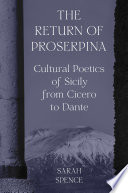 The return of Proserpina : cultural poetics of Sicily from Cicero to Dante /