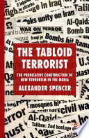 The Tabloid Terrorist : The Predicative Construction of New Terrorism in the Media /