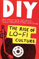 DIY : the rise of lo-fi culture /