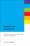 Drawing borders : the American-Canadian relationship during the Gilded Age /