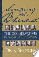 Singing the blues : the Conservatives in Saskatchewan /