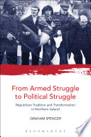 From armed struggle to political struggle : Republican tradition and transformation in Northern Ireland /