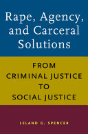 Rape, agency, and carceral solutions : from criminal justice to social justice /