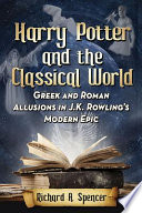 Harry Potter and the classical world : Greek and Roman allusions in J.K. Rowling's modern epic /
