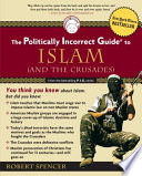 The politically incorrect guide to Islam (and the Crusades) /