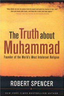 The truth about Muhammad : founder of the world's most intolerant religion /