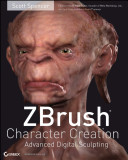 ZBrush character creation : advanced digital sculpting /