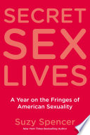 Secret sex lives : a year on the fringes of American sexuality /