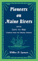 Pioneers on Maine rivers, with lists to 1651 /