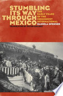Stumbling its way through Mexico : the early years of the Communist International /