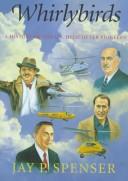 Whirlybirds : a history of the U.S. helicopter pioneers /