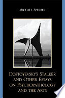 Dostoyevsky's stalker and other essays on psychopathology and the arts /