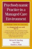 Psychodynamic practice in a managed care environment : a strategic guide for clinicians /