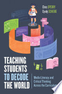 Teaching students to decode the world : media literacy and critical thinking across the curriculum /