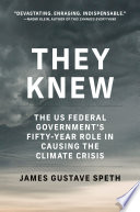 They knew : the federal government's fifty-year role in causing the climate crisis /