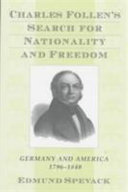 Charles Follen's search for nationality and freedom : Germany and America, 1796-1840 /