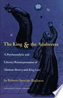 The king & the adulteress : a psychoanalytical and literary reinterpretation of Madame Bovary and King Lear /