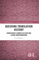 Queering translation history : Shakespeare's sonnets in Czech and Slovak transformations /