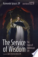 The service of Wisdom : the focus of Dominican life /
