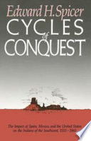 Cycles of Conquest : the Impact of Spain, Mexico, and the United States on Indians of the Southwest, 1533-1960 /