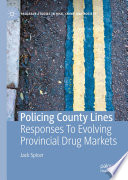 Policing county lines : responses to evolving provincial drug markets /