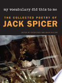 My vocabulary did this to me : the collected poetry of Jack Spicer /