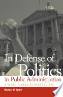 In defense of politics in public administration : a value pluralist perspective /
