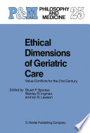 Ethical Dimensions of Geriatric Care : Value Conflicts for the 21st Century /